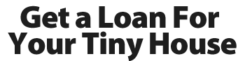 Get a Loan for Your Tiny House